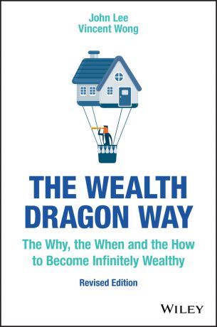 John Lee The Wealth Dragon Way. The Why, the When and the How to Become Infinitely Wealthy