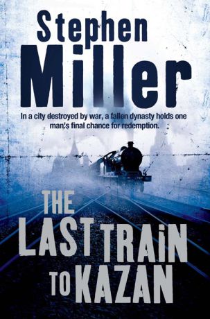 Stephen Miller The Last Train to Kazan