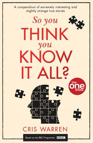The Show One So You Think You Know It All: A compendium of extremely interesting and slightly strange true stories