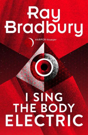 Ray Bradbury I Sing the Body Electric