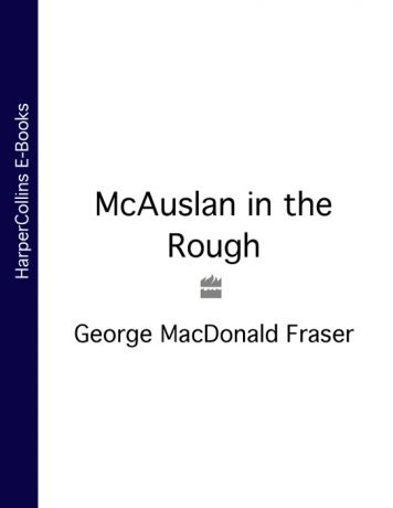 George Fraser MacDonald McAuslan in the Rough