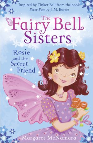 Margaret McNamara The Fairy Bell Sisters: Rosie and the Secret Friend