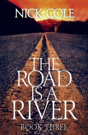 Nick Cole The Road is a River