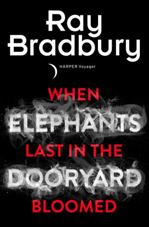 Ray Bradbury When Elephants Last in the Dooryard Bloomed