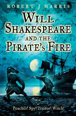 Robert J. Harris Will Shakespeare and the Pirate’s Fire