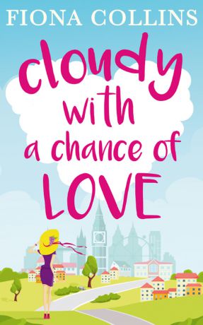 Fiona Collins Cloudy with a Chance of Love: The unmissable laugh-out-loud read