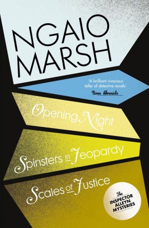 Ngaio Marsh Inspector Alleyn 3-Book Collection 6: Opening Night, Spinsters in Jeopardy, Scales of Justice