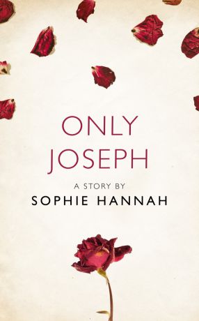 Sophie Hannah Only Joseph: A Story from the collection, I Am Heathcliff