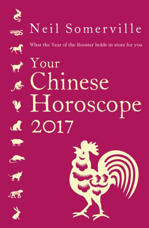 Neil Somerville Your Chinese Horoscope 2017: What the Year of the Rooster holds in store for you
