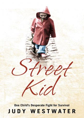 Judy Westwater Street Kid: One Child’s Desperate Fight for Survival