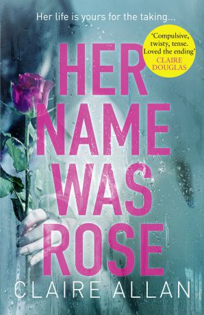 Claire Allan Her Name Was Rose: The gripping psychological thriller you need to read this year