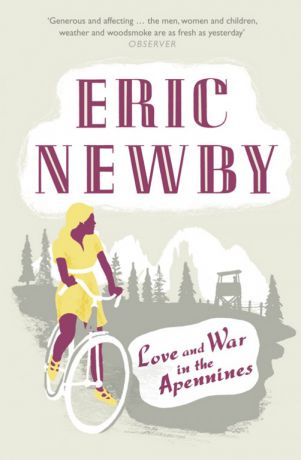 Eric Newby Love and War in the Apennines