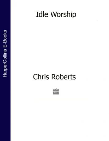 Chris Roberts Idle Worship (Text Only Edition)