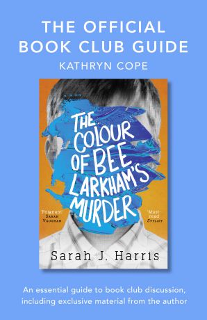 Kathryn Cope The Official Book Club Guide: The Colour of Bee Larkham’s Murder