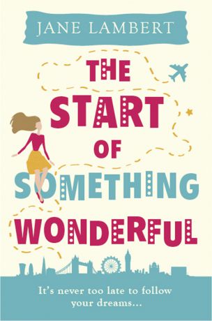 Jane Lambert The Start of Something Wonderful: a fantastically feel-good romantic comedy!
