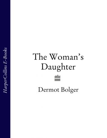 Dermot Bolger The Woman’s Daughter