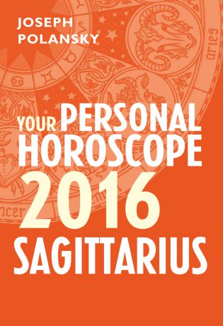 Joseph Polansky Sagittarius 2016: Your Personal Horoscope
