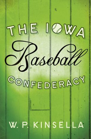 W. Kinsella P. The Iowa Baseball Confederacy
