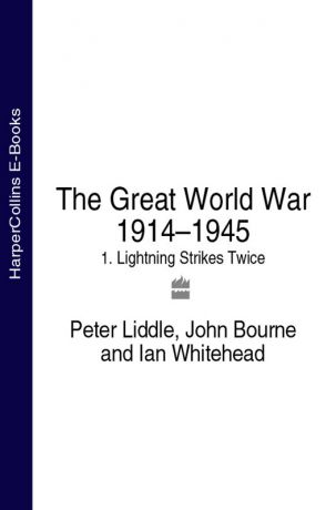 John Bourne The Great World War 1914–1945: 1. Lightning Strikes Twice