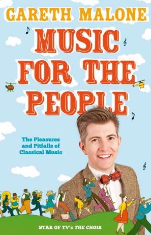 Gareth Malone Gareth Malone’s Guide to Classical Music: The Perfect Introduction to Classical Music