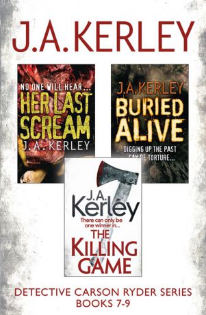 J. Kerley A. Detective Carson Ryder Thriller Series Books 7-9: Buried Alive, Her Last Scream, The Killing Game