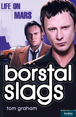 Tom Graham Life on Mars: Borstal Slags