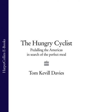 Tom Davies Kevill The Hungry Cyclist: Pedalling The Americas In Search Of The Perfect Meal