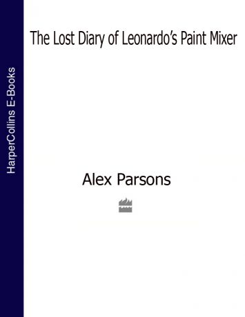 Alex Parsons The Lost Diary of Leonardo’s Paint Mixer
