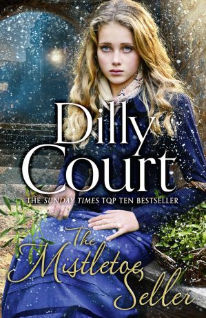 Dilly Court The Mistletoe Seller: A heartwarming, romantic novel for Christmas from the Sunday Times bestseller