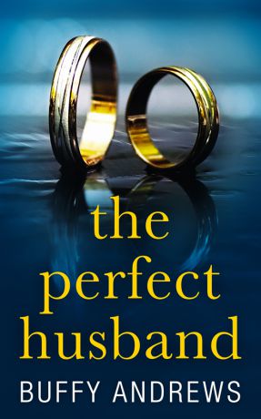 Buffy Andrews The Perfect Husband: A nail biting gripping psychological thriller