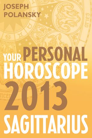 Joseph Polansky Sagittarius 2013: Your Personal Horoscope