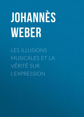 Johannès Weber Les illusions musicales et la vérité sur l