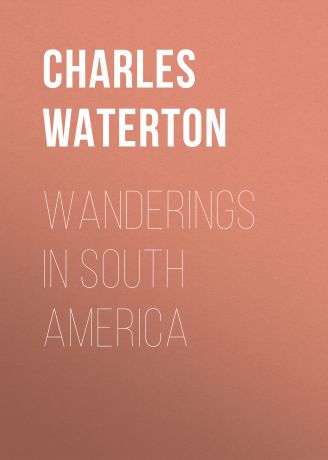 Charles Waterton Wanderings in South America