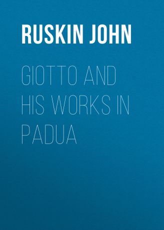 Ruskin John Giotto and his works in Padua