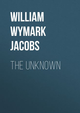William Wymark Jacobs The Unknown