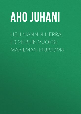 Aho Juhani Hellmannin herra; Esimerkin vuoksi; Maailman murjoma