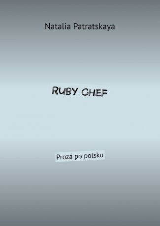 Natalia Patratskaya Ruby Chef. Proza po polsku