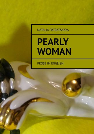 Natalia Patratskaya Pearly woman. Prose in English