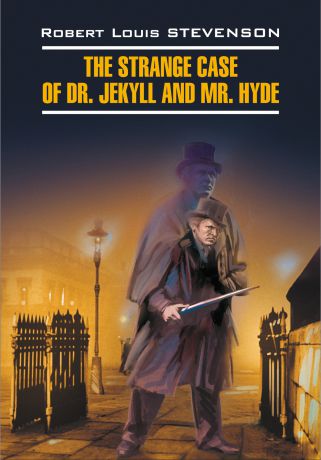 Роберт Льюис Стивенсон The Strange Case of Dr. Jekyll and Mr. Hyde / Странная история доктора Джекила и мистера Хайда. Книга для чтения на английском языке