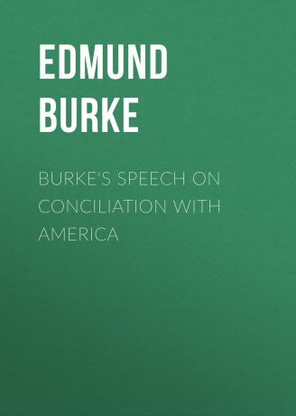 Edmund Burke Burke's Speech on Conciliation with America