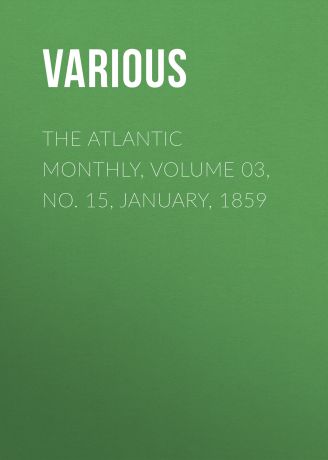 Various The Atlantic Monthly, Volume 03, No. 15, January, 1859