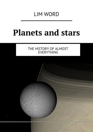 Lim Word Planets and stars. The History of almost Everything