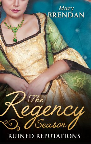 Mary Brendan The Regency Season: Ruined Reputations: The Rake