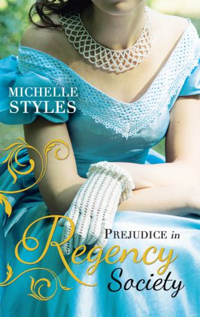 Michelle Styles Prejudice in Regency Society: An Impulsive Debutante / A Question of Impropriety