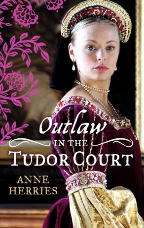 Anne Herries OUTLAW in the Tudor Court: Ransom Bride / The Pirate's Willing Captive