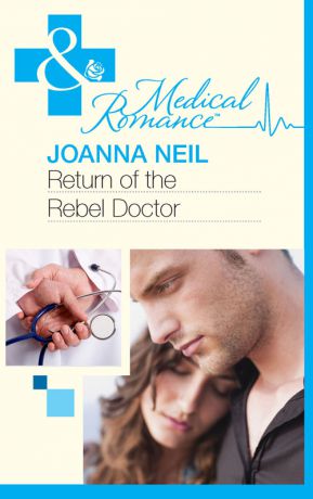 Joanna Neil Return of the Rebel Doctor