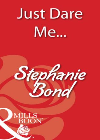 Stephanie Bond Just Dare Me...