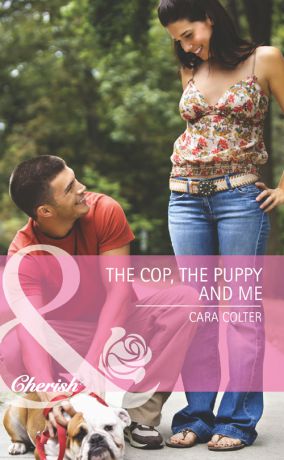 Cara Colter The Cop, the Puppy and Me