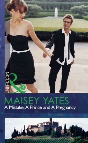 Maisey Yates A Mistake, A Prince and A Pregnancy