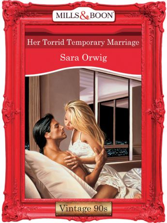 Sara Orwig Her Torrid Temporary Marriage